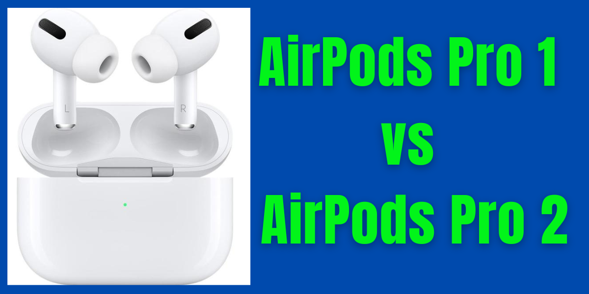 AirPods Pro 1st Generation Vs. AirPods Pro 2nd Generation