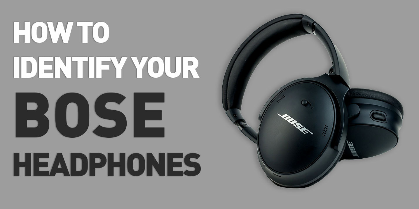 How to Identify your Bose Headphones CentralSound